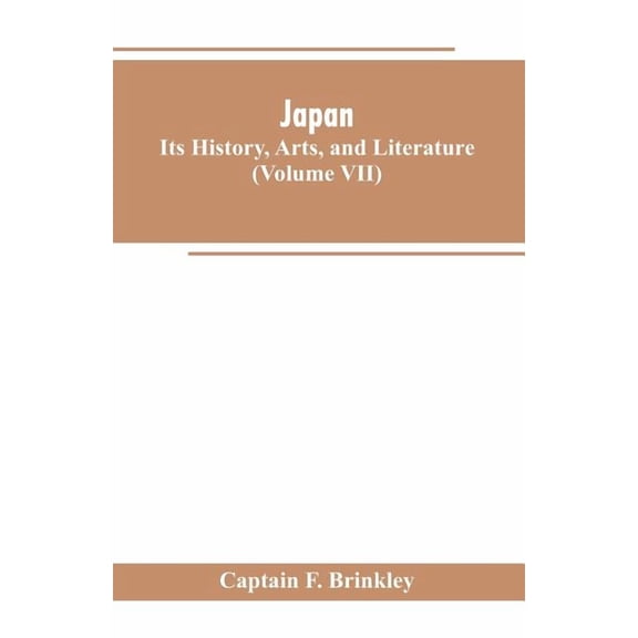 Japan: Its History, Arts, and Literature (Volume VII), (Paperback)