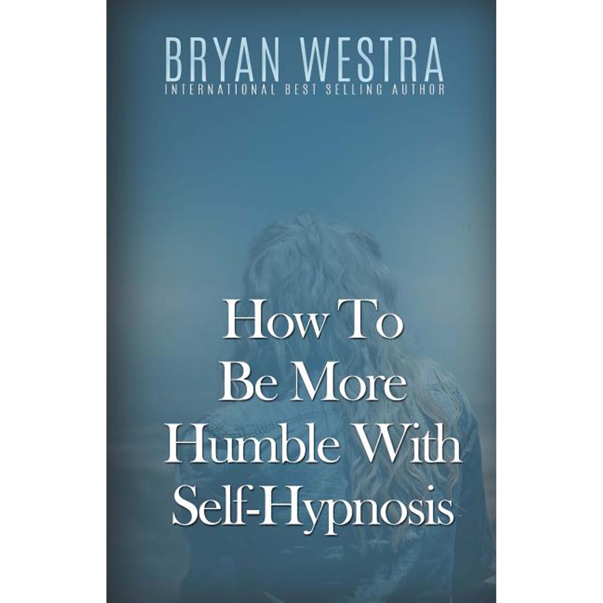 How To Be More Humble With Self-Hypnosis