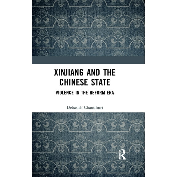 Xinjiang and the Chinese State: Violence in the Reform Era, (Paperback)