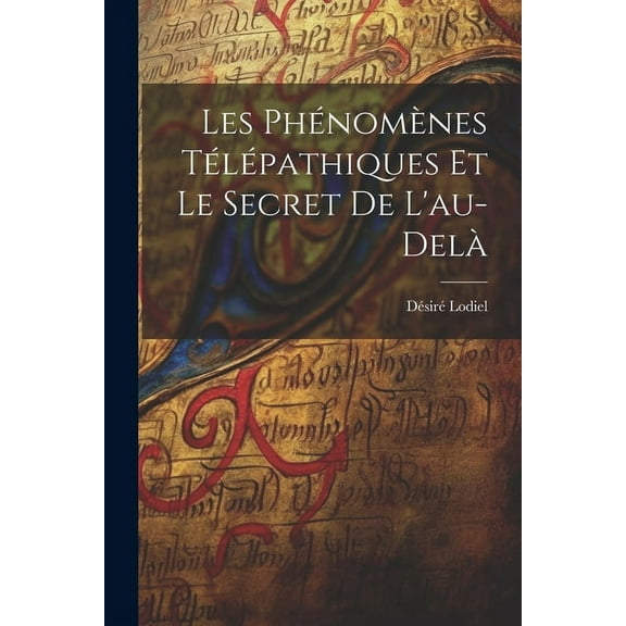 Les phénomènes télépathiques et le secret de l'au-delà , (Paperback)