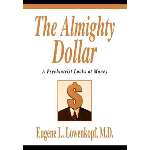 Pre-Owned Almighty Dollar : A Psychiatrist Looks at Money