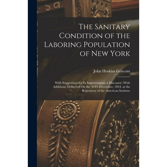 The Sanitary Condition of the Laboring Population of New York (Paperback)