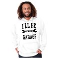thumbnail image 3 of I'll Be In the Garage Wrench Joke Hoodie Hooded Sweatshirt Men Brisco Brands S, 3 of 6