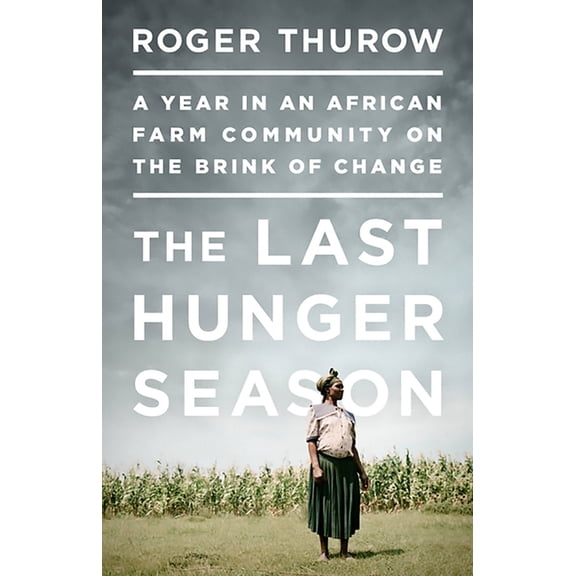 The Last Hunger Season: A Year in an African Farm Community on the Brink of Change, (Paperback)
