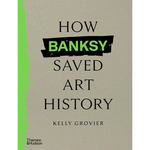 How Banksy Saved Art History, (Hardcover)