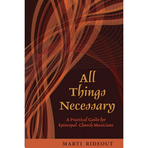 All Things Necessary: A Practical Guide for Episcopal Church Musicians, (Paperback)