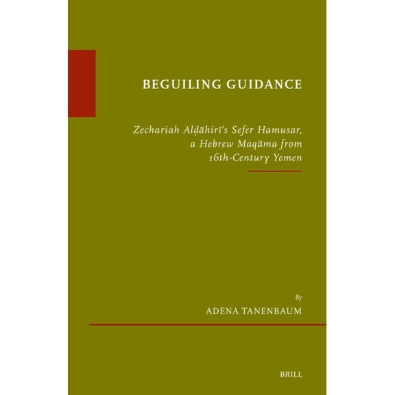 Ãtudes Sur Le JudaÃ¯sme MÃ©diÃ©val Beguiling Guidance: Zechariah Alḍāhirī's Sefer Hamusar, a Hebrew Maqāma from 16th-Century Yemen, Book 101, (Hardcover)