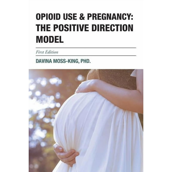 The Positive Direction Model: Opioid Use & Pregnancy (Paperback) by Davina Moss-King
