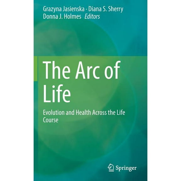 The Arc of Life: Evolution and Health Across the Life Course