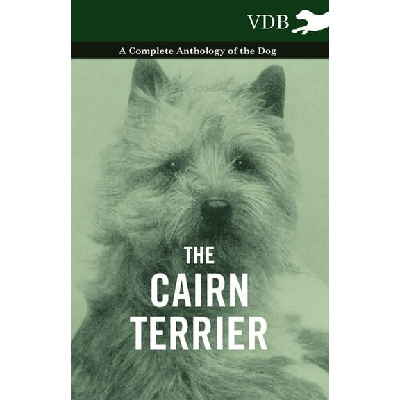 The Cairn Terrier - A Complete Anthology of the Dog -, (Hardcover)