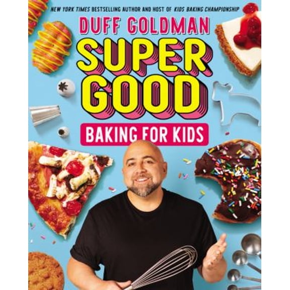 Pre-Owned Super Good Baking for Kids: Celebrity Chef Duff Goldman's Cookbook for Children (Ages 8-12) with Recipes for Delicious Treats