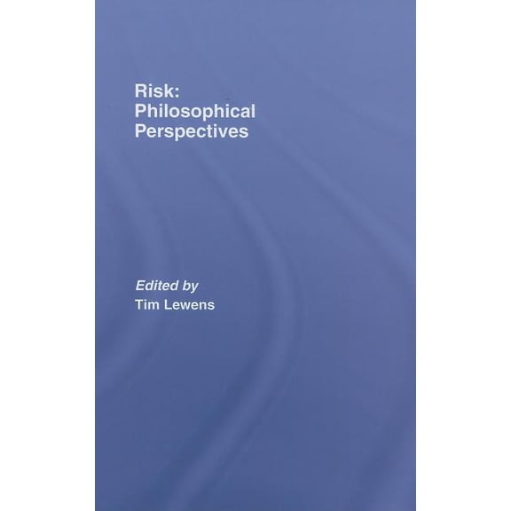 Risk: Philosophical Perspectives, (Hardcover)