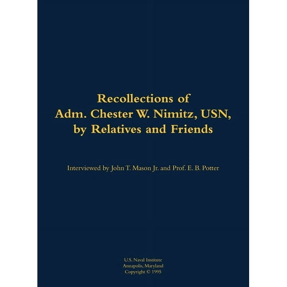 The Recollections of Adm. Chester W. Nimitz, Usn, by Relatives and Friends: 1885-1966, (Hardcover)