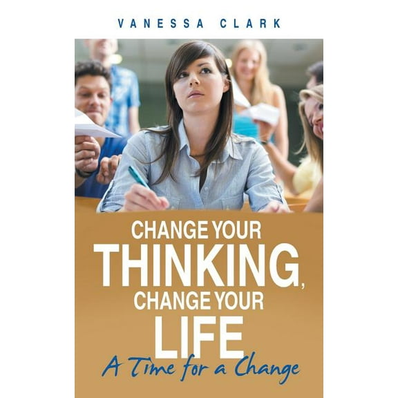 Change Your Thinking, Change Your Life: A Time for a Change (Paperback)