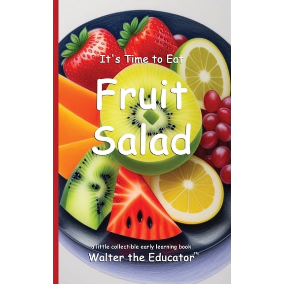 Time to Eat Book It's Time to Eat Fruit Salad, (Paperback)