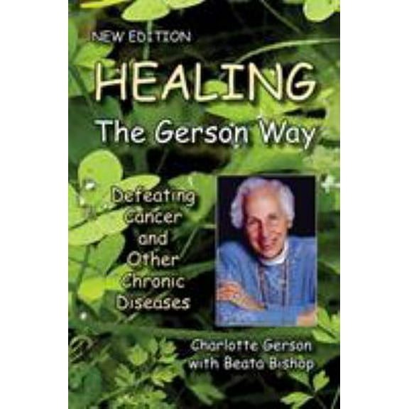 Pre-Owned Healing the Gerson Way: Defeating Cancer and Other Chronic Diseases (Paperback) 0976018624 9780976018629