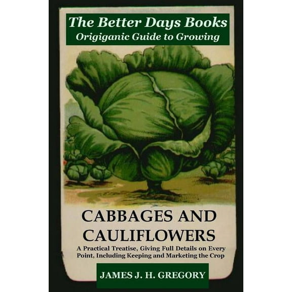 The Better Days Books Origiganic Guide to Growing Cabbages and Cauliflowers