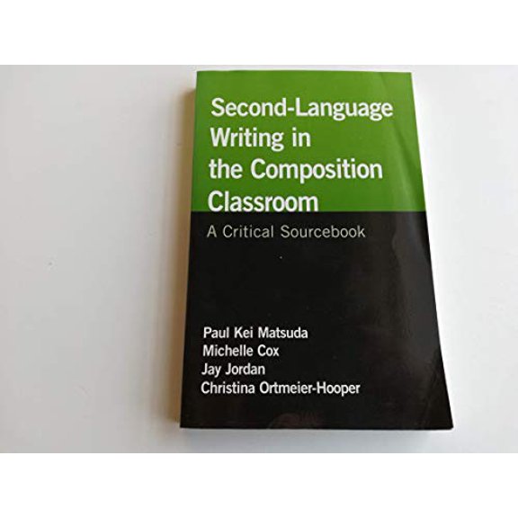 Pre-Owned Second-Language Writing in the Composition Classroom: A Critical Sourcebook (Paperback) by Paul Kei Matsuda, Michelle Cox, Jay Jordan