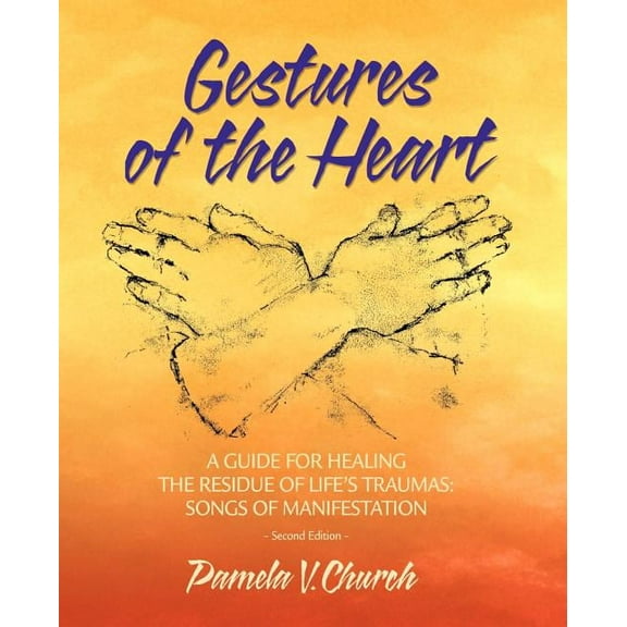 Wise Heart Practices and Mystic Possibil Gestures of the Heart, Second Edition: A guide for healing the residue of life's traumas: Songs of manifestation, Book 1, (Paperback)