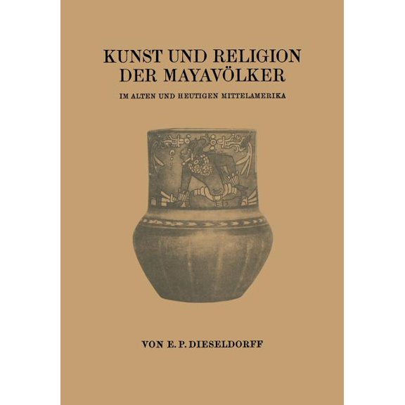 Kunst Und Religion Der MayavÃ¶lker: Im Alten Und Heutigen Mittelamerika, (Paperback)