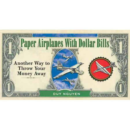 Paper Airplanes with Dollar Bills: Another Way to Throw Your Money (Best Way To Throw A Paper Airplane)