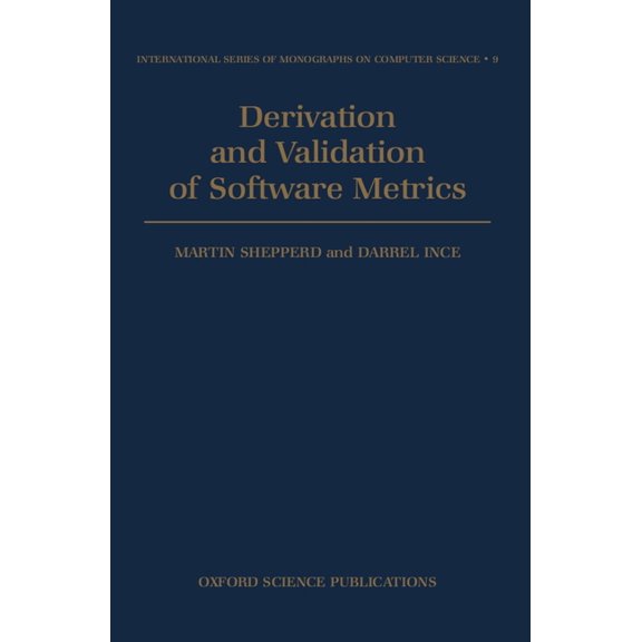 International Monographs on Computer Sci Derivation and Validation of Software Metrics, Book 9, (Hardcover)
