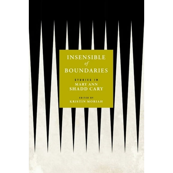 Black Print and Organizing in the Long N Insensible of Boundaries: Studies in Mary Ann Shadd Cary, (Hardcover)