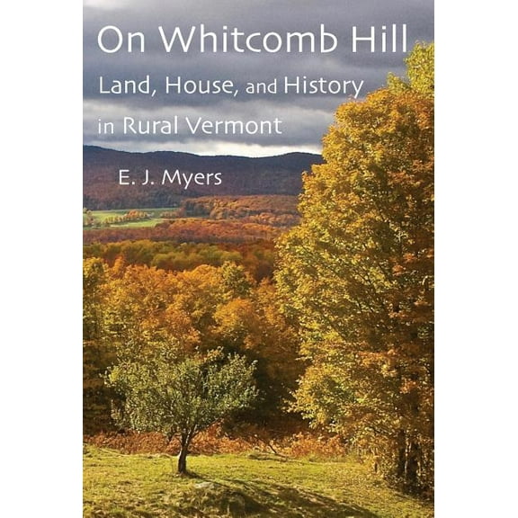 On Whitcomb Hill: Land, House, and History in Rural Vermont (Hardcover)