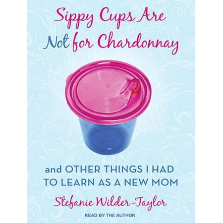 Sippy Cups Are Not for Chardonnay (Best Sippy Cup For Milk Transition)