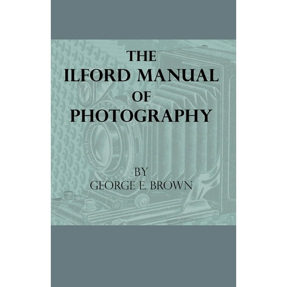 The Ilford Manual Of Photography (Paperback) by George E Brown