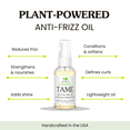 thumbnail image 4 of Clearly TAME Anti Frizz Smoothing Hair Oil Treatment for Frizz Free Hair with Castor and Rosemary | Sulfate Free Serum to Control Frizz and Add Shine for Curly, Frizzy, Dry Hair | Made in USA, 4 of 9