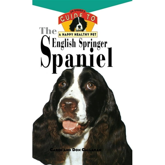 Your Happy Healthy Pet Guides The English Springer Spaniel: An Owner's Guide to a Happy Healthy Pet, Book 58, (Hardcover)
