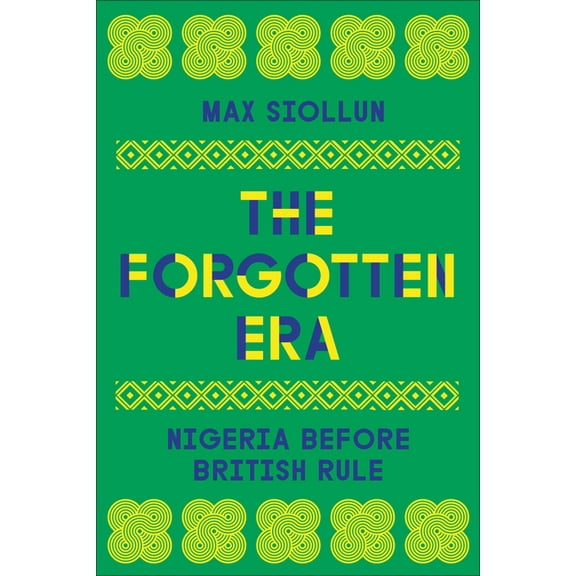 The Forgotten Era: Nigeria Before British Rule, (Hardcover)