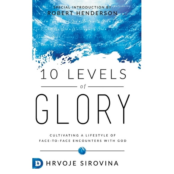 10 Levels of Glory: Cultivating a Lifestyle of Face-to-Face Encounters with God (Hardcover)
