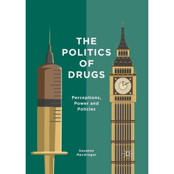 The Politics of Drugs: Perceptions, Power and Policies, (Paperback)