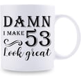 thumbnail image 2 of 53rd Birthday Gifts for Women Men - Damn I Make 53 Look Great Mug - 53 Year Old Present Ideas for Wife, Husband, Mom, Dad, Sisters, Brothers, Friends, Coworkers - 11 oz Coffee Mug, 2 of 6