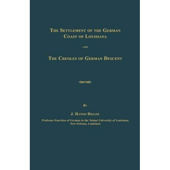 The Settlement of the German Coast of Louisiana and the Creoles of German Descent