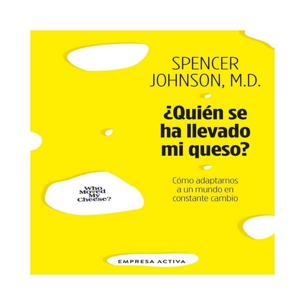 ¿Quién se ha llevado mi queso? Empresa Activa Spencer Johnson