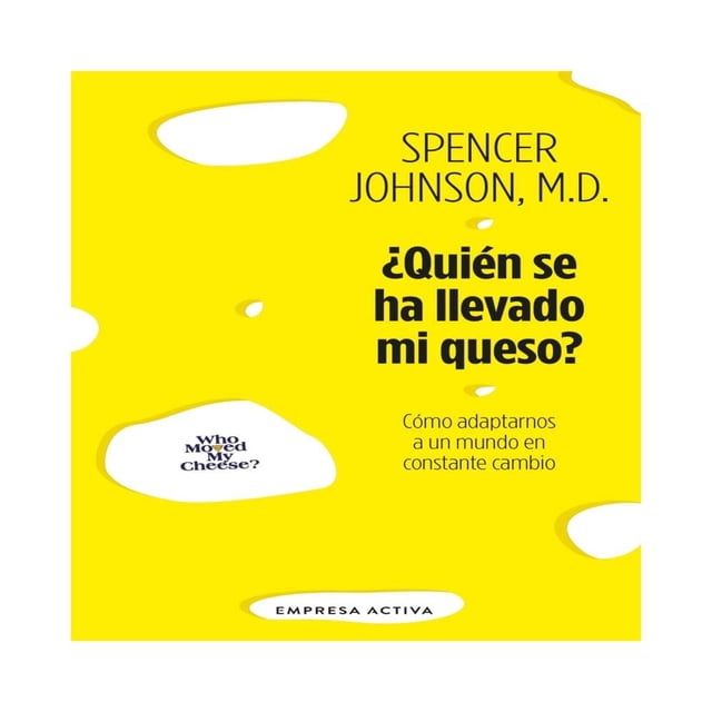 ¿Quién se ha llevado mi queso? Empresa Activa Spencer Johnson