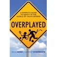 thumbnail image 1 of Pre-Owned Overplayed: A Parent's Guide to Sanity in the World of Youth Sports (Paperback) 0836199723 9780836199727, 1 of 1