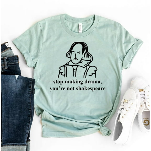 Stop Making Drama You're Not Shakespeare T-shirt Queen Shirt Sarcastic Gift Women's Top Aesthetic Tee