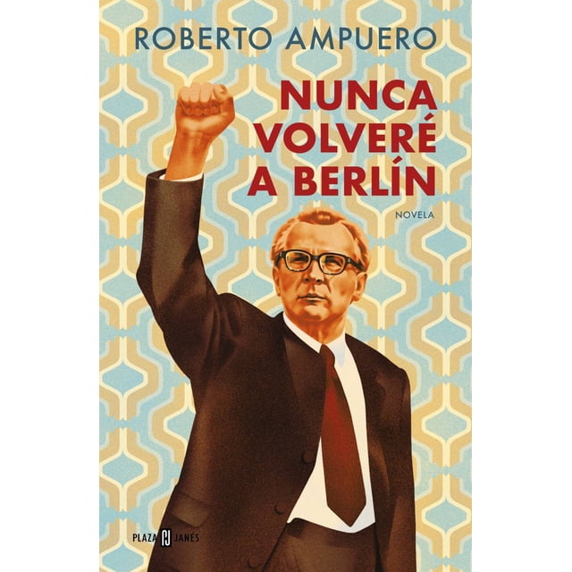 Libro Nunca Volvere A Berlin Tapa Blanda, Autor Roberto Ampuero, Editorial Plaza Janes