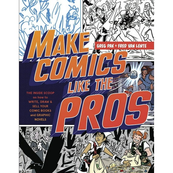 Make Comics Like the Pros: The Inside Scoop on How to Write, Draw, and Sell Your Comic Books and Graphic Novels, (Paperback)