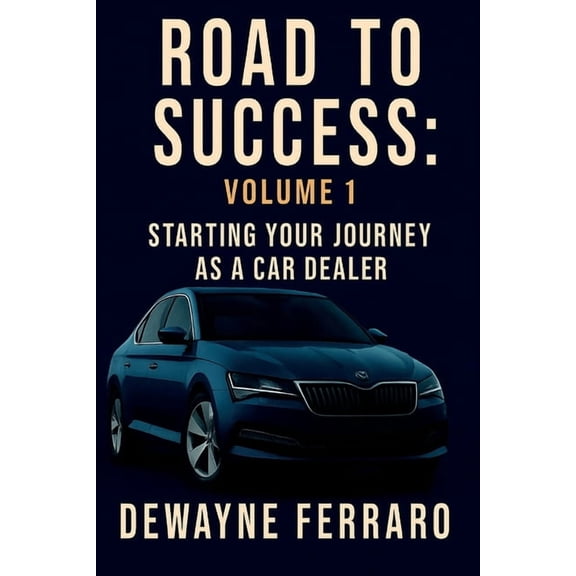 Road To Success Volume 1: Start Your Journey as a Car Dealer, (Paperback)