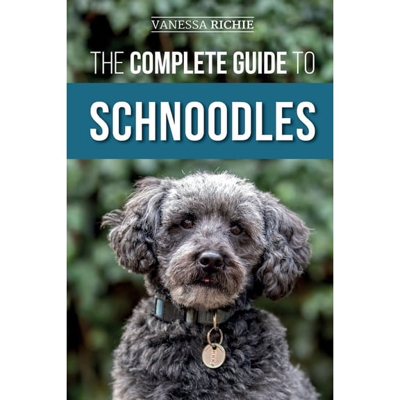 The Complete Guide to Schnoodles: Selecting, Training, Feeding, Exercising, Socializing, and Loving Your New Schnoodle P, (Paperback)
