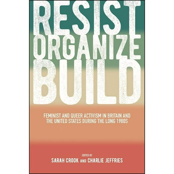Suny Queer Politics and Cultures Resist, Organize, Build: Feminist and Queer Activism in Britain and the United States during the Long 1980s, (Hardcover)