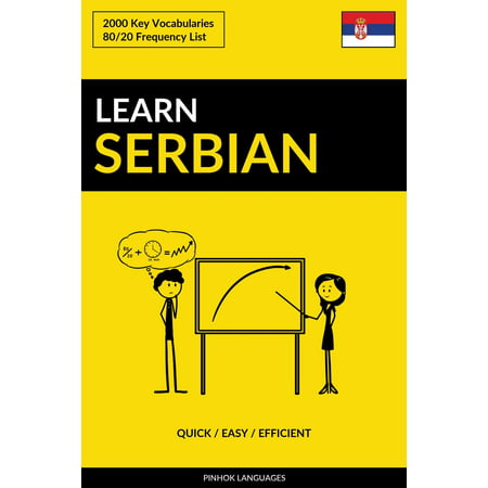 Learn Serbian: Quick / Easy / Efficient: 2000 Key Vocabularies - (Best Way To Learn Serbian)