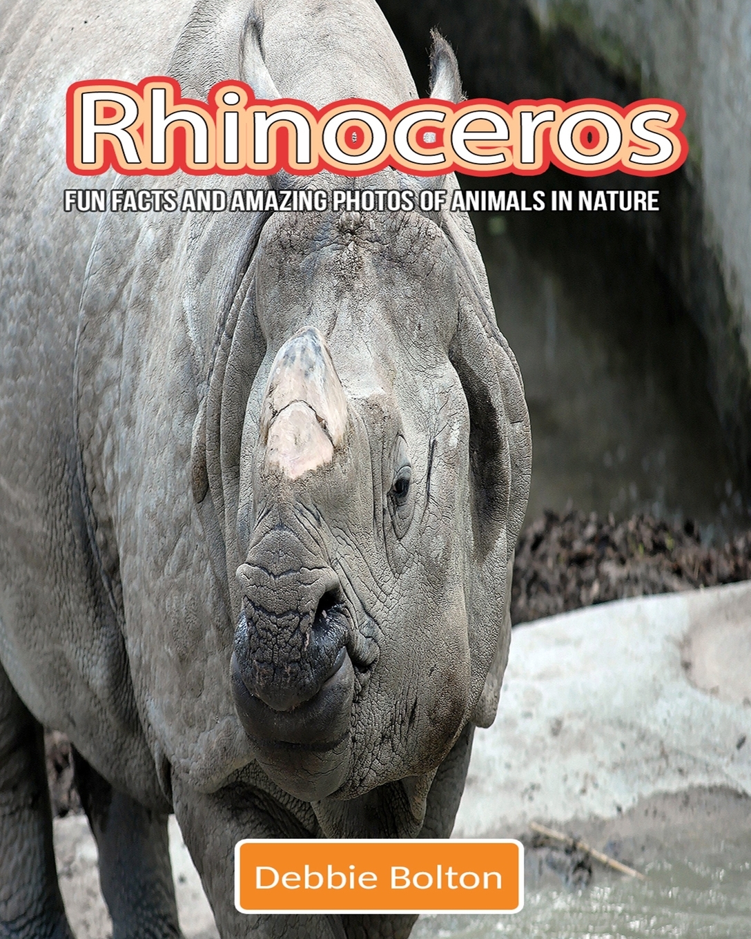 Rhinoceros : Fun Facts and Amazing Photos of Animals in Nature