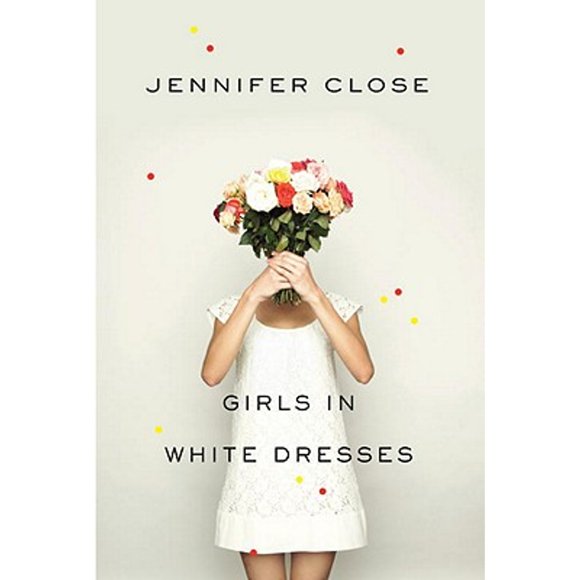 Girls in White Dresses (Pre-Owned Hardcover 9780307596857) by Jennifer Close
