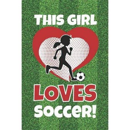 This Girl Loves Soccer!: 6 x 9 Blank College Ruled Notebook For Soccer Players